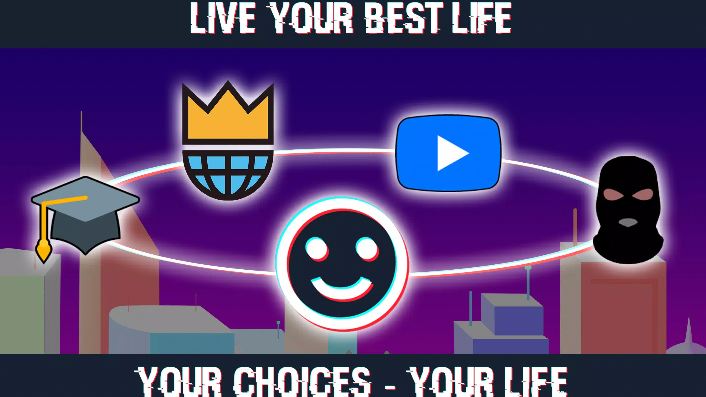 Text reads "Life your best life" on top and "Your choices- your life" on the bottom. The middle has several symbols including a blue version of youtube's logo, a black ski mask, a spooky happy face, a graduation cap, and a half globe with a crown on top.