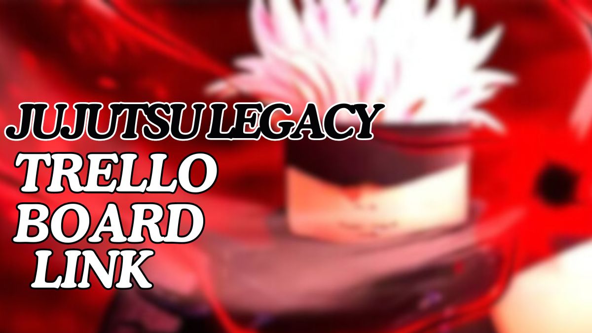 Trello Board link Jujutsu Legacy