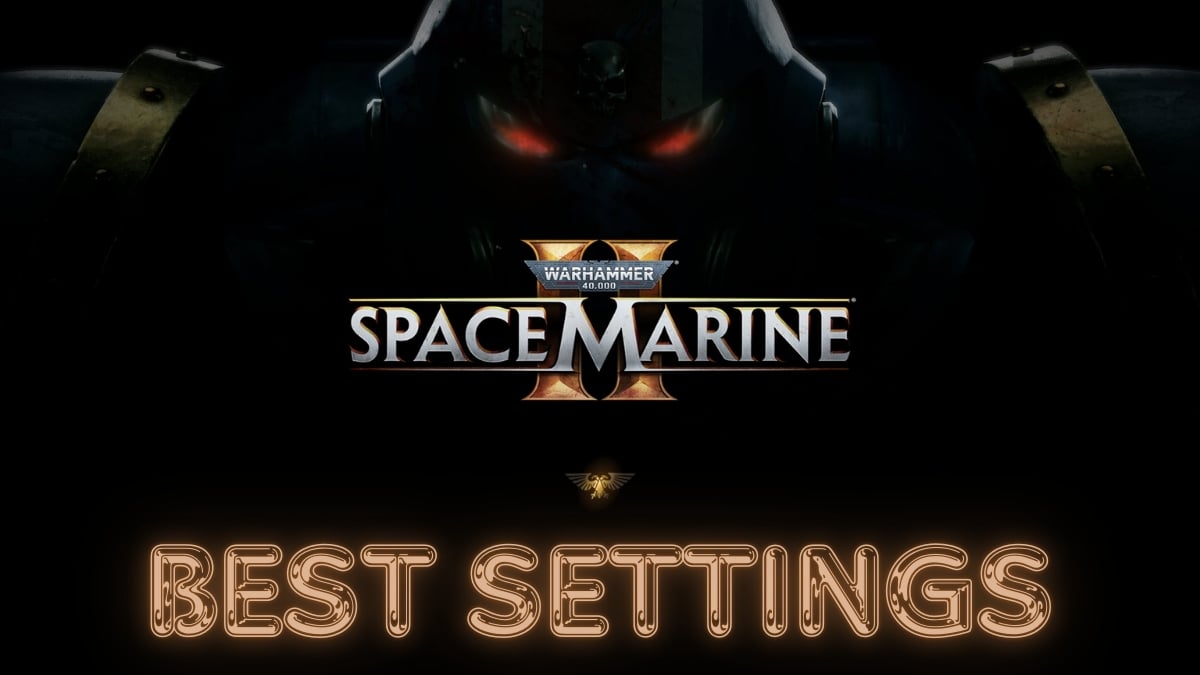 Warhammer 40,000: Space Marine 2 Best Settings